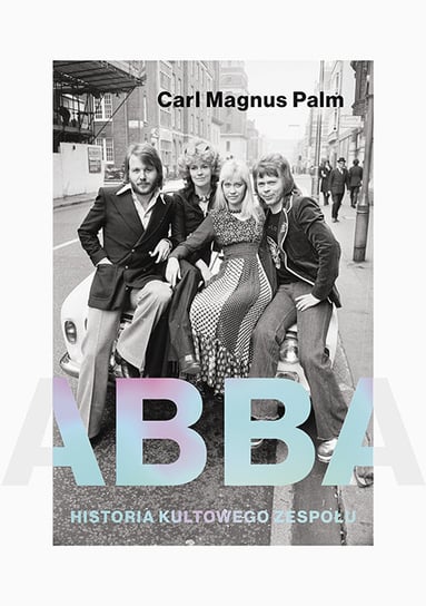 Abba. Historia kultowego zespołu Palm Carl Magnus