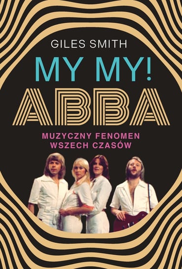 ABBA. Muzyczny fenomen wszech czasów Giles Smith
