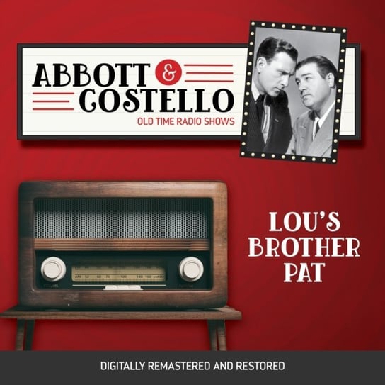 Abbott and Costello. Lou's brother pat Abbott Bud, Lou Costello