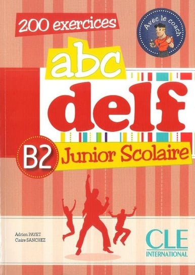 Abc DELF B2. Junior scolaire. 200 exercises + CD Payet Adrien, Sanchez Claire