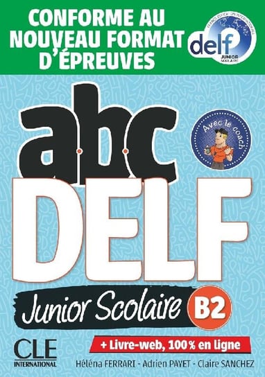 ABC DELF B2 junior scolaire. Książka + zawartość online ed. 2021 Ferrari Helena, Payet Adrien, Sanchez Claire