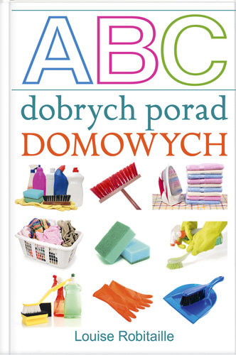 Abc dobrych porad domowych Robitaille Louise