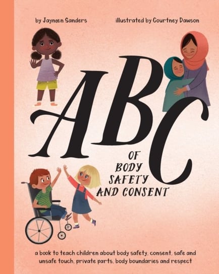 ABC of Body Safety and Consent. teach children about body safety, consent, safeunsafe touch, private Jayneen Sanders