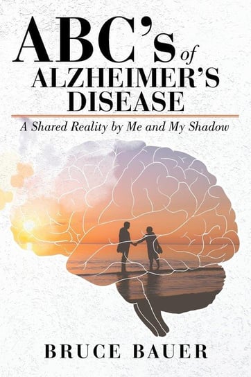 ABC's of Alzheimers Disease Bauer Bruce