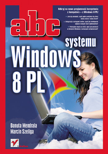 ABC systemu Windows 8 PL Mendrala Danuta, Szeliga Marcin