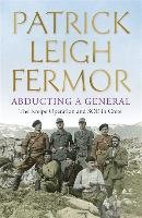 Abducting a General Leigh Fermor Patrick