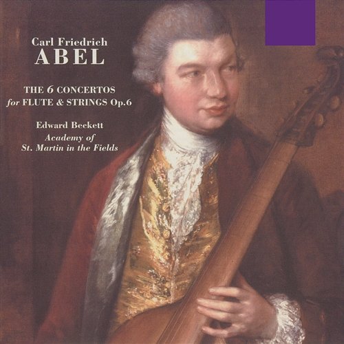Abel: The 6 Concertos for Flute & Strings, Op. 6 Edward Beckett & Academy of St. Martin in the Fields & Robert Aldwinckle