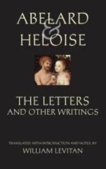 Abelard and Heloise: The Letters and Other Writings Peter Abelard