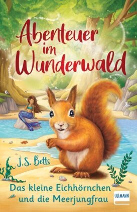 Abenteuer im Wunderwald - Das kleine Eichhörnchen und die Meerjungfrau Ullmann Medien
