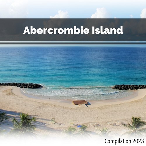 Abercrombie Island Compilation 2023 John Toso, Mauro Rawn, Benny Montaquila Dj
