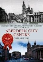 Aberdeen City Centre Through Time Aberdeen City Council, Aberdeen City Libraries Museums&Galleries&City