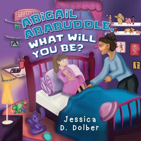 Abigail Ababuddle, What Will You Be? Jessica D. Dolber