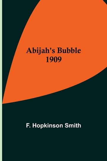 Abijah's Bubble 1909 Hopkinson Smith F.