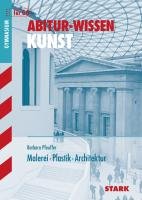 Abitur-Wissen Kunst 1. Grundwissen Malerei, Plastik, Architektur für G8 Pfeuffer Barbara