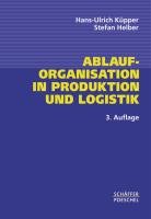 Ablauforganisation in Produktion und Logistik Kupper Hans-Ulrich, Helber Stefan