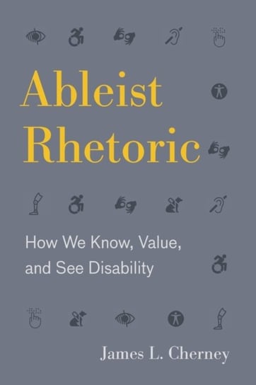 Ableist Rhetoric: How We Know, Value, and See Disability James L. Cherney