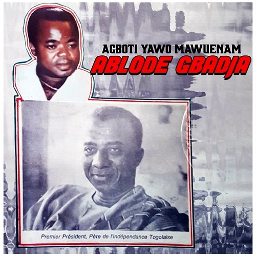 Ablode Gbadja Agboti Yawo Mawunam