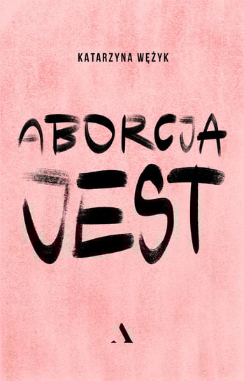 Aborcja jest Wężyk Katarzyna