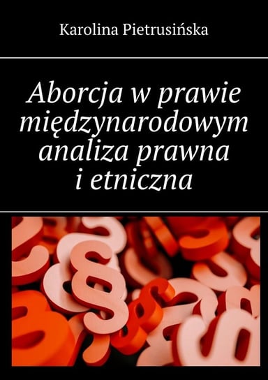 Aborcja w prawie międzynarodowym analiza prawna i etniczna Karolina Pietrusińska
