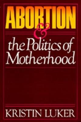 Abortion and the Politics of Motherhood University Of California Press