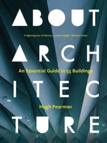 About Architecture: An Essential Guide in 55 Buildings Pearman Hugh