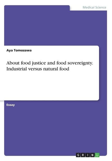 About food justice and food sovereignty. Industrial versus natural food Tomozawa Aya