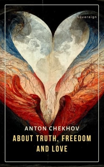 About Truth, Freedom, and Love. Volume 3 Anton Tchekhov