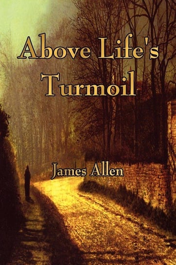 Above Life's Turmoil James Allen