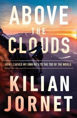Above the Clouds: How I Carved My Own Path to the Top of the World Jornet Kilian