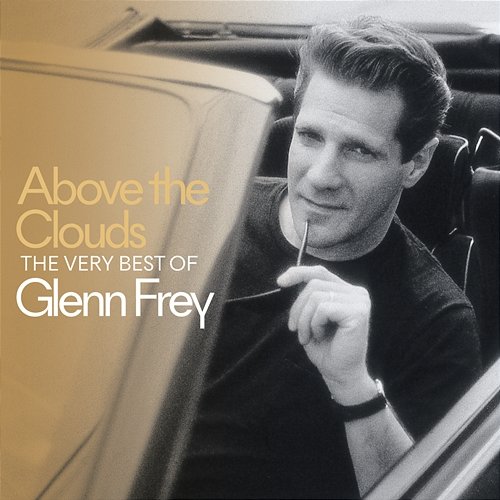 Above The Clouds The Very Best Of Glenn Frey Glenn Frey