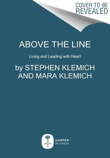 Above the Line. Living and Leading with Heart Stephen Klemich, Mara Klemich