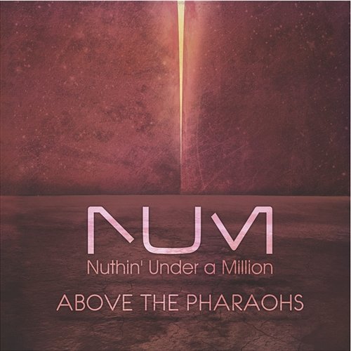 Above The Pharaohs Nuthin' Under A Million