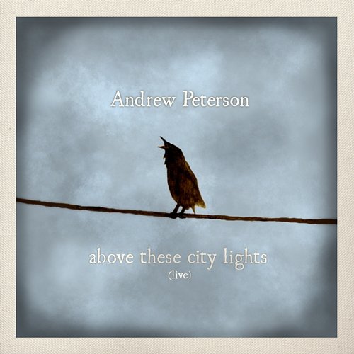 Above These City Lights Andrew Peterson