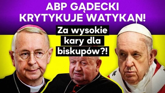 Abp Gądecki krytykuje Watykan! Za wysokie kary dla biskupów?! IPP - Idź Pod Prąd Nowości - podcast Opracowanie zbiorowe