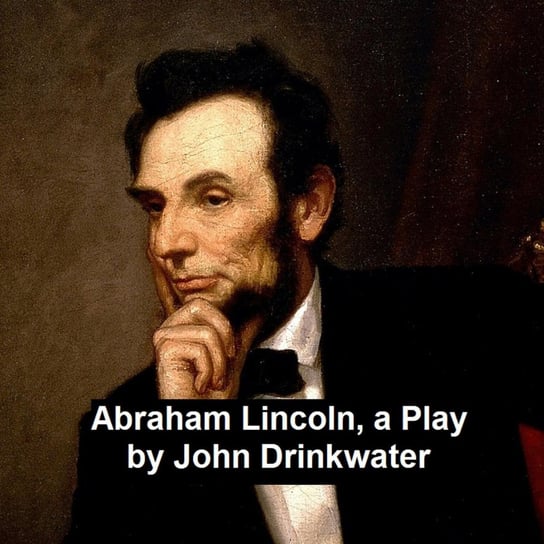 Abraham Lincoln, a Play John Drinkwater