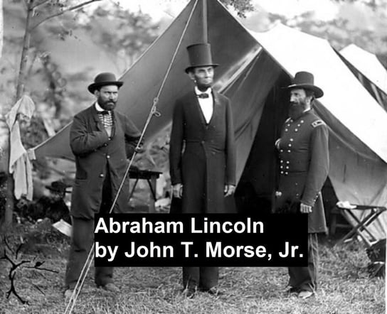 Abraham Lincoln John T. Morse