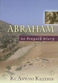 Abraham na drogach wiary Kajzerek Antoni