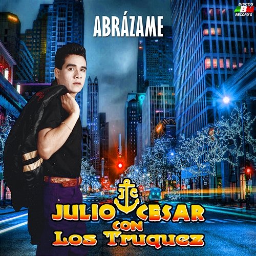 Abrázame Julio César y los Truquez