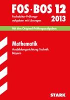 Abschluss-Prüfungsaufgaben Mathematik FOS/BOS 12 Ausbildungsrichtung Technik 2014 Krauß Harald