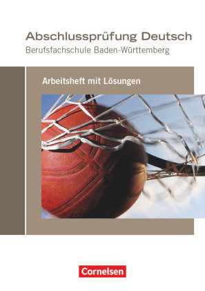 Abschlussprüfung Deutsch - Berufsfachschule Baden-Württemberg Arbeitsheft mit Lösungen Cornelsen Verlag