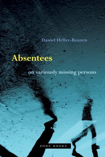Absentees - On Variously Missing Persons Heller-Roazen Daniel