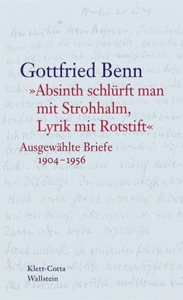 »Absinth schlürft man mit Strohhalm, Lyrik mit Rotstift« Benn Gottfried
