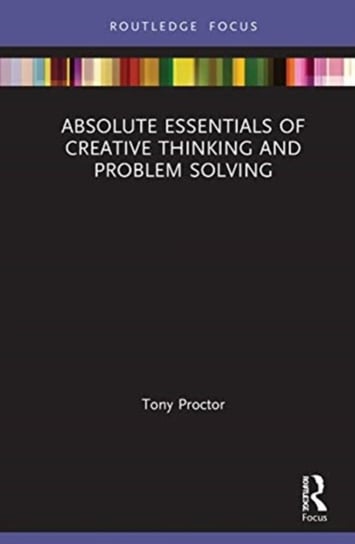 Absolute Essentials of Creative Thinking and Problem Solving Proctor Tony