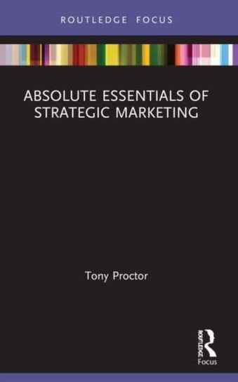 Absolute Essentials of Strategic Marketing Opracowanie zbiorowe