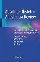 Absolute Obstetric Anesthesia Review Wasson Cassandra, Kelly Albert, Ninan David, Tran Quy