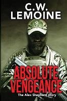 Absolute Vengeance: The Alex Shepherd Story Lemoine C. W.