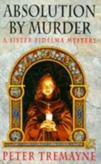 Absolution by Murder (Sister Fidelma Mysteries Book 1): The first twisty tale in a gripping Celtic m Tremayne Peter