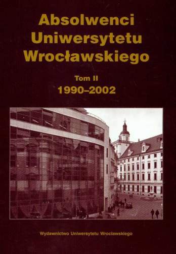 Absolwenci Uniwersytetu Wrocławskiego 1990-2002. Tom 2 Opracowanie zbiorowe