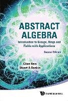 Abstract Algebra: Introduction to Groups, Rings and Fields with Applications (Second Edition) Reis Clive, Rankin Stuart A.