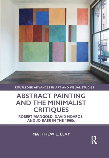 Abstract Painting and the Minimalist Critiques: Robert Mangold, David Novros, and Jo Baer in the 1960s Taylor & Francis Ltd.